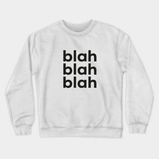 Blah Blah Blah Crewneck Sweatshirt